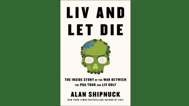 Q&A: Alan Shipnuck on ‘LIV and Let Die,’ the Definitive Book on LIV Golf’s Tumultuous Existence